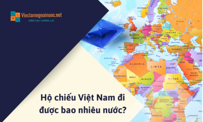 [Update mới] Hộ chiểu Việt Nam đi được bao nhiêu nước?